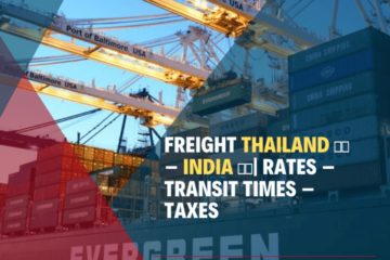 FREIGHT THAILAND 🇹🇭 - INDIA 🇮🇳| Rates – Transit Times – Taxes